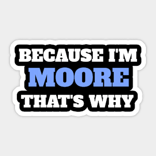 Because I'm Moore That's Why Sticker